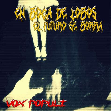 En Boca De Lobos El Futuro Se Borra[single] By Vox Populi Reverbnation