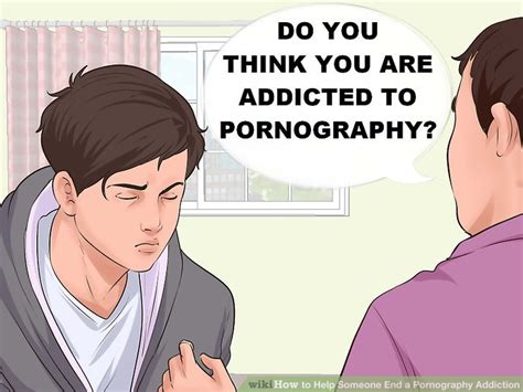 3 ways to help someone end a pornography addiction wikihow