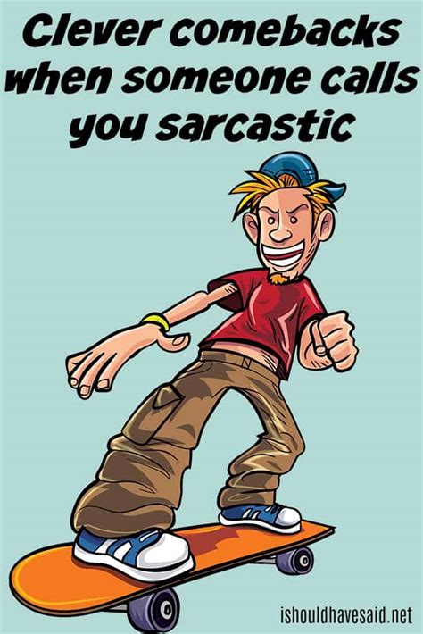 funny replies when people call you sarcastic i should