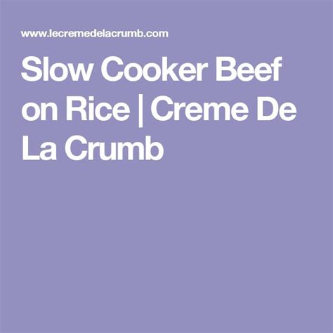 Slow Cooker Beef On Rice Creme De La Crumb Slow Cooker Roast Beef