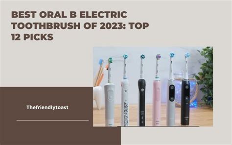 Best Oral B Electric Toothbrush Of 2023 Top 12 Picks