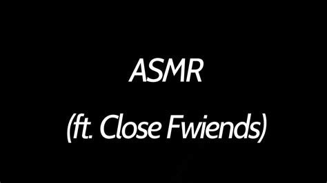 Asmr Ft Close Fwiends Youtube