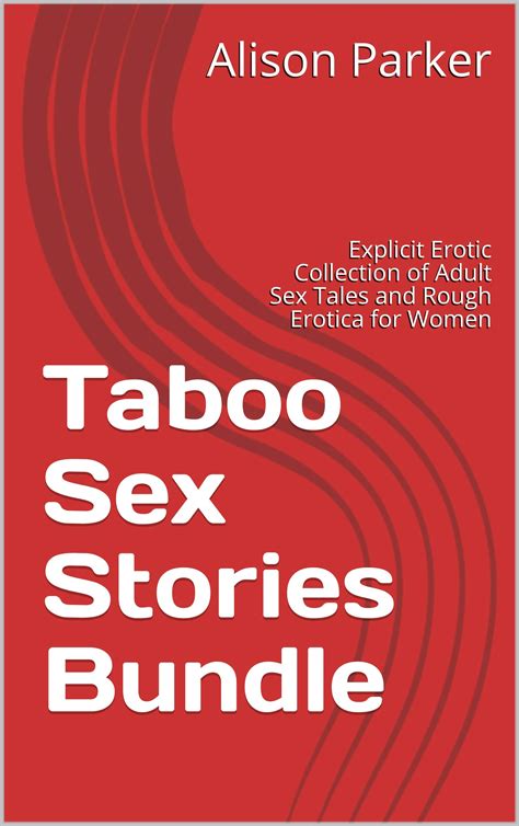 Taboo Sex Stories Bundle Explicit Erotic Collection Of Adult Sex Tales