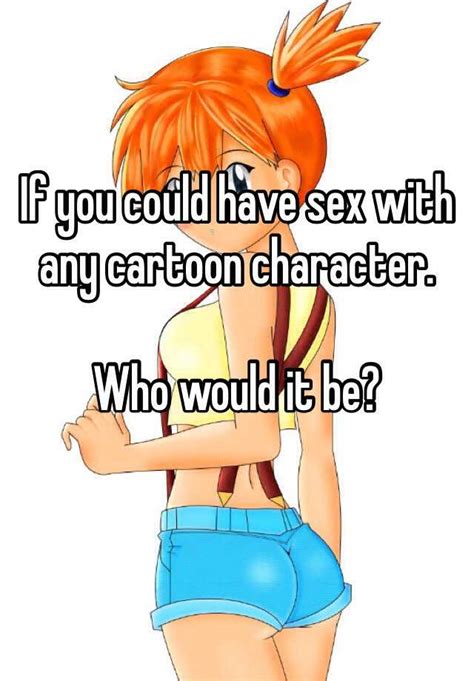 If You Could Have Sex With Any Cartoon Character Who