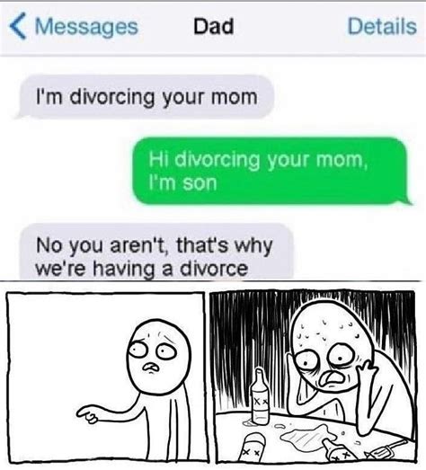 Messages Dad Details Im Divorcing Your Mom Hi Memegine