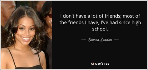 Lauren London Quote I Don T Have A Lot Of Friends Most