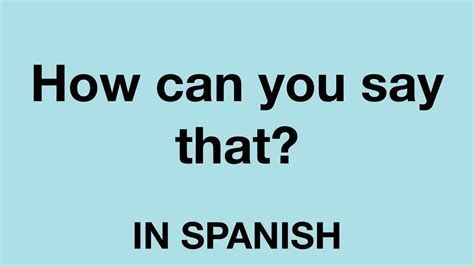 How To Say How Can You Say That In Spanish Youtube