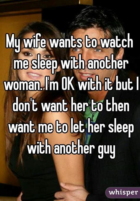 my wife wants to watch me sleep with another woman i m ok with it but