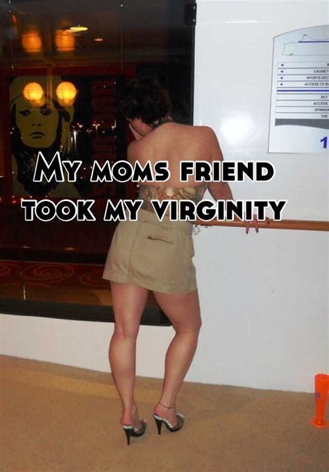 my moms friend took my virginity