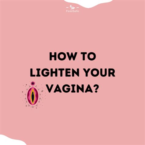 How To Lighten Your Vagina