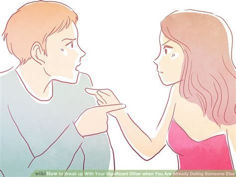 how to break up with your significant other when you are already dating someone else