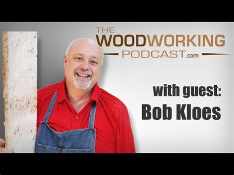 woodworking podcast   guest bob kloes youtube