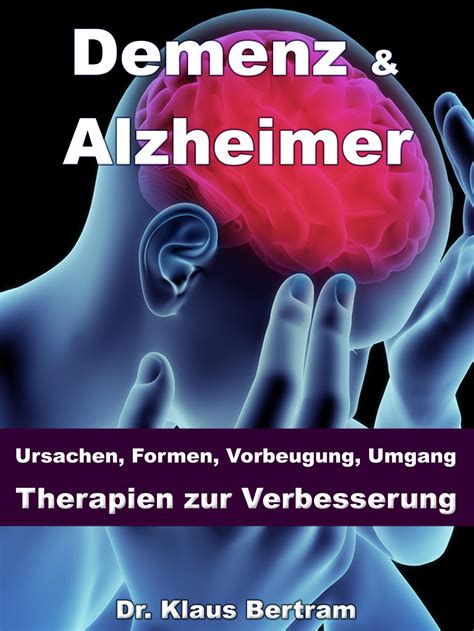 demenz alzheimer ursachen formen vorbeugung umgang therapien