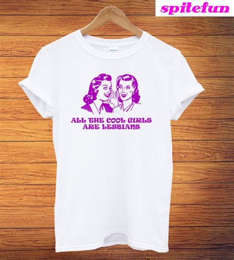 All The Cool Girl Are Lesbian Unisex T Shirt Cool Girl Shirts Print