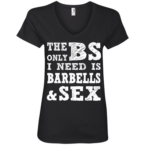 the only bs i need is barbells and sex tees
