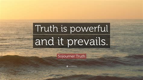 sojourner truth quote truth  powerful   prevails