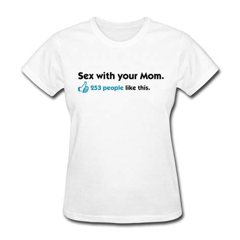 2014 original short sleeve t shirt woman sex your mom people like this