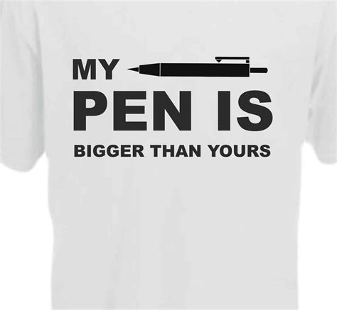 my pen is bigger than yours t shirt print shirts