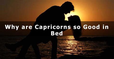 Why Are Capricorns So Good In Bed Capricorn Traits