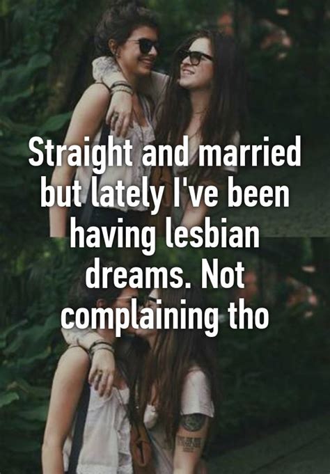 Straight And Married But Lately I Ve Been Having Lesbian Dreams Not