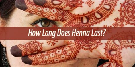how long does henna last spiritual experience henna how to remove