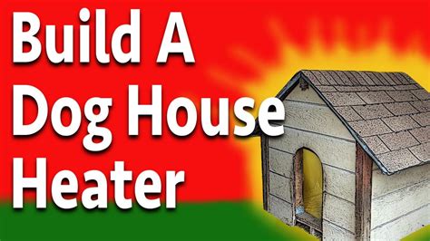 build  doggone good dog house heater cool dog houses dog house heater dog house diy