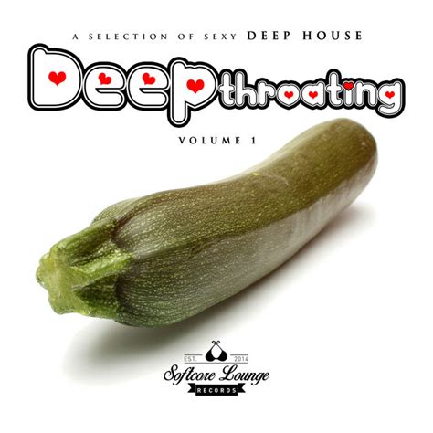 Deep Throating A Selection Of Sexy Deep House Volume 1 By Various