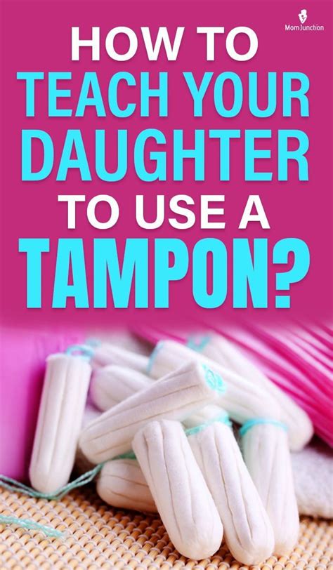How To Teach Your Daughter To Use A Tampon Tampons Tampon Insertion