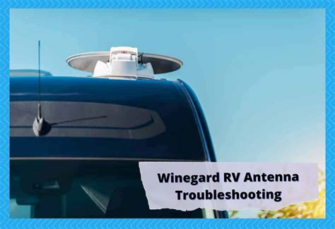 winegard rv antenna troubleshooting  solutions camper upgrade