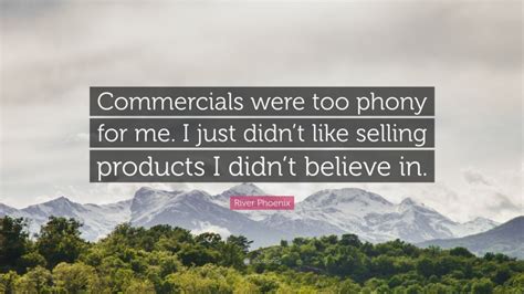 River Phoenix Quote “commercials Were Too Phony For Me I Just Didnt