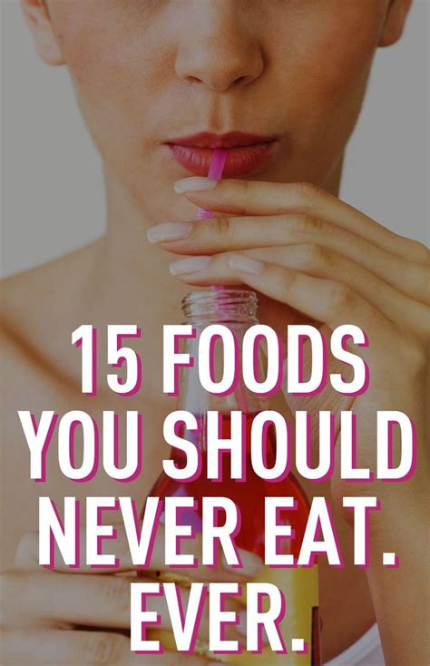 15 foods you should never eat ever diet and nutrition unhealthy