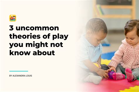3 uncommon theories of play you might not know about