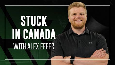 stuck in canada with alex effer