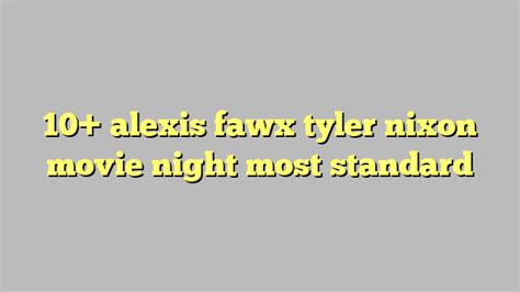 10 Alexis Fawx Tyler Nixon Movie Night Most Standard Công Lý And Pháp Luật