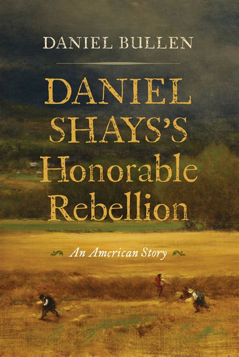 daniel shayss honorable rebellion journal   american revolution