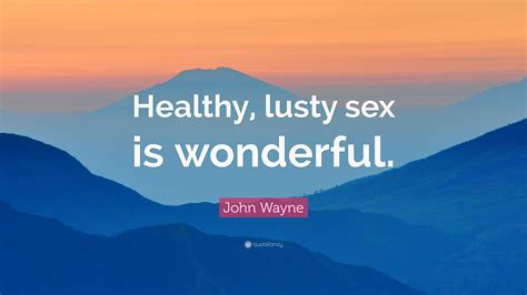 John Wayne Quote “healthy Lusty Sex Is Wonderful ”