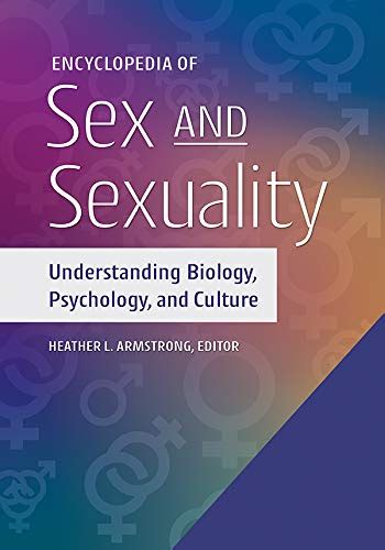 Encyclopedia Of Sex And Sexuality Understanding Biology Psychology