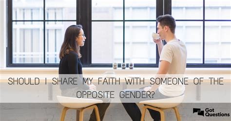 Should I Share My Christian Faith With Someone Of The Opposite Gender