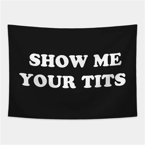 show me your tits tits tapestry teepublic