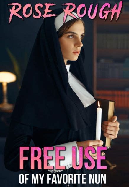Free Use Of My Favorite Nun Free Use Erotica Freeuse Free Use Sex
