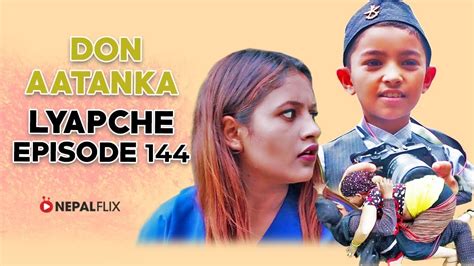 lyapche nepali comedy don aatanka 144 full episode nepalflix 2020