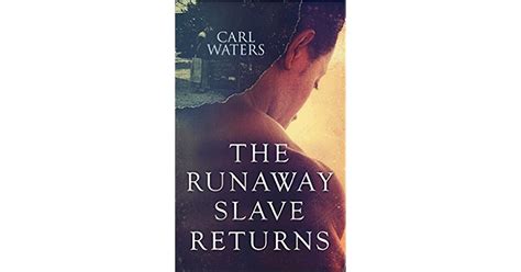 The Runaway Slave Returns By Carl Waters