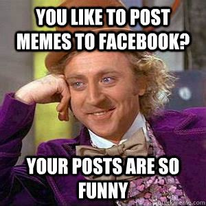 post memes  facebook  posts   funny willy