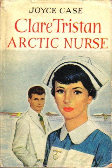 Clare Tristan Arctic Nurse By Joyce Case Very Good Hardcover 1965