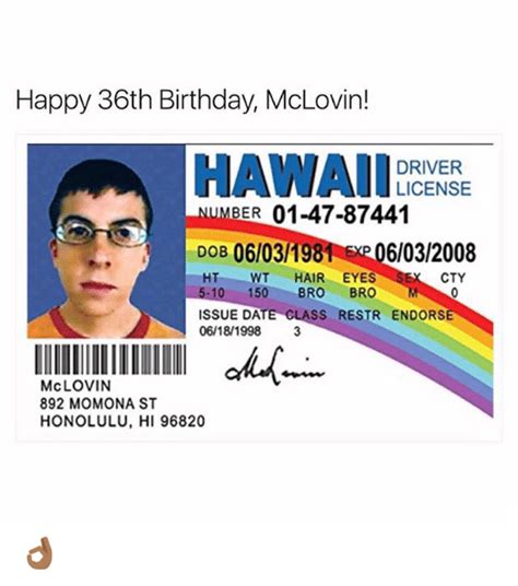 happy 36th birthday mclovin hawaii driver license ber 01 47 87441 dob 06031981 06032008 ht wt
