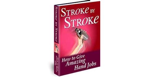 stroke by stroke how to give amazing hand jobs by michael webb