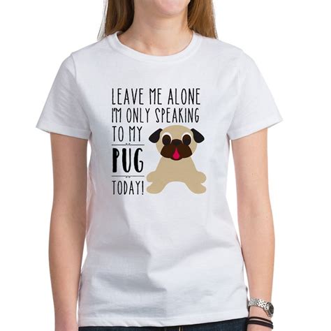 leave me alone i m only talking to my pug today women s value t shirt