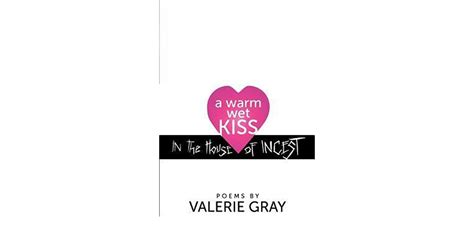 A Warm Wet Kiss In The House Of Incest By Valerie Gray