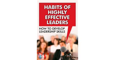 habits of highly effective leaders how to develop leadership skills