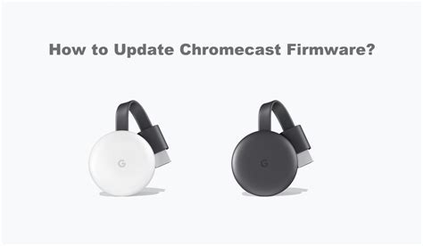 update chromecast firmware  latest version  trick